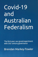COVID-19 and Australian Federalism: The first year of our grand experiment with 21st Century governance - Brendan Markey-Towler