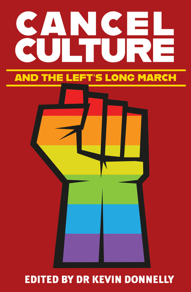 Cancel Culture And The Left's Long March, edited Dr Kevin Donnelly, contributions Tony Abbott, Peta Credlin and more