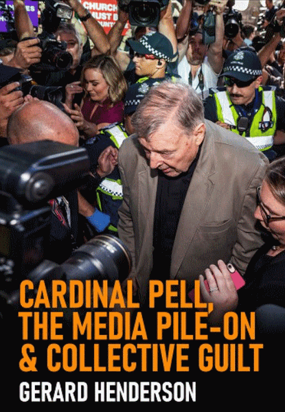 Cardinal Pell, the Media Pile-on & Collective Guilt - Gerard Henderson