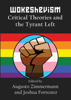 Wokeshevism: Critical Theories and the Tyrant Left -- Edited by Augusto Zimmermann and Joshua Forrester
